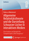Buchcover Allgemeine Relativitätstheorie und die Darstellung Schwarzer Löcher in interaktiven Medien