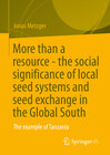 Buchcover More than a resource - the social significance of local seed systems and seed exchange in the Global South