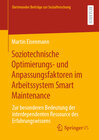 Buchcover Soziotechnische Optimierungs- und Anpassungsfaktoren im Arbeitssystem Smart Maintenance