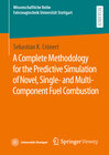 Buchcover A Complete Methodology for the Predictive Simulation of Novel, Single- and Multi-Component Fuel Combustion