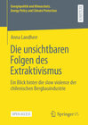 Buchcover Die unsichtbaren Folgen des Extraktivismus