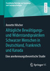 Buchcover Alltägliche Bewältigungs- und Widerstandspraktiken Schwarzer Menschen in Deutschland, Frankreich und Kanada