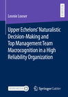 Buchcover Upper Echelons’ Naturalistic Decision-Making and Top Management Team Macrocognition in a High Reliability Organization