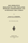 Buchcover Die Operative Behandlung des Prolapses Mittelst Interposition und Suspension des Uterus