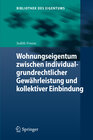 Buchcover Wohnungseigentum zwischen individualgrundrechtlicher Gewährleistung und kollektiver Einbindung