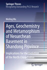 Buchcover Ages, Geochemistry and Metamorphism of Neoarchean Basement in Shandong Province