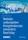 Buchcover Medialer unikondylärer Kniegelenkersatz: zementiert, fixed Inlay