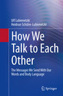 Buchcover How We Talk to Each Other - The Messages We Send With Our Words and Body Language