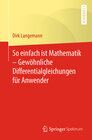 Buchcover So einfach ist Mathematik – Gewöhnliche Differentialgleichungen für Anwender