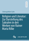 Buchcover Religion und Literatur: Zur Darstellung des Sakralen in den Werken von Rainer Maria Rilke