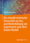 Buchcover Die virtuelle technische Universität zur Aus- und Weiterbildung von Ingenieuren nach dem Dualen Modell