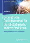 Buchcover Geometrische Qualitätssensorik für die roboterbasierte, additive Produktion