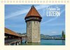 Buchcover Erleben Sie LUZERN (Tischkalender 2017 DIN A5 quer)
