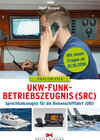 Buchcover UKW-Funkbetriebszeugnis (SRC) und Sprechfunkzeugnis für die Binnenschifffahrt (UBI)