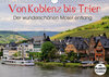 Buchcover Der wunderschönen Mosel entlang – Von Koblenz bis Trier (Wandkalender 2019 DIN A4 quer)