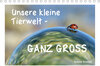 Buchcover Unsere kleine Tierwelt - GANZ GROSS (Tischkalender 2022 DIN A5 quer)