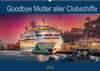 Buchcover Goodbye Mutter aller Clubschiffe (Wandkalender 2022 DIN A2 quer)