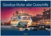 Buchcover Goodbye Mutter aller Clubschiffe (Wandkalender 2024 DIN A2 quer), CALVENDO Monatskalender