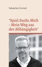 Buchcover "Spiel.Sucht.Mich - Mein Weg aus der Abhängigkeit"