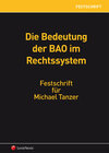 Buchcover Die Bedeutung der BAO im Rechtssystem - Festschrift für Michael Tanzer