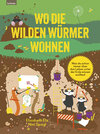 Buchcover Wo die wilden Würmer wohnen - Was du schon immer über das Leben unter der Erde wissen wolltest