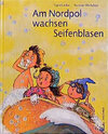 Buchcover Am Nordpol wachsen Seifenblasen