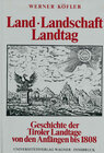Buchcover Land, Landschaft, Landtag. Geschichte der Tiroler Landtage von den Anfängen bis zur Aufhebung der landständischen Verfas