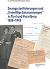 Buchcover Zwangssterilisierungen und „freiwillige Entmannungen“ in Tirol und Vorarlberg 1938-1945
