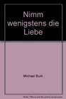 Buchcover Nimm wenigstens die Liebe