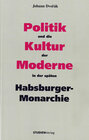 Buchcover Politik und die Kultur der Moderne in der späten Habsburger-Monarchie