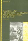 Buchcover Das Hof- und hofbefreite Handwerk im barocken Wien 1620 bis 1770