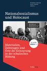 Buchcover Nationalsozialismus und Holocaust – Materialien, Zeitzeugen und Orte der Erinnerung in der schulischen Bildung