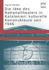 Buchcover Die Idee des Nationaltheaters in Katalonien: kulturelle Konstrukteure seit 1946