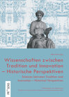 Buchcover Wissenschaften zwischen Tradition und Innovation – Historische Perspektiven | Sciences between Tradition and Innovation 