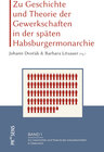 Buchcover Zu Geschichte und Theorie der Gewerkschaften in der späten Habsburgermonarchie