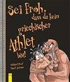 Buchcover Sei froh, dass du kein griechischer Athlet bist