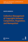 Buchcover Collective Management of Copyrights between Competition, Regulation and Monopolism