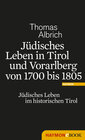 Buchcover Jüdisches Leben in Tirol und Vorarlberg von 1700 bis 1805