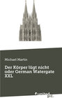 Buchcover Der Körper lügt nicht oder German Watergate XXL