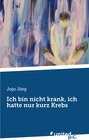 Buchcover Ich bin nicht krank, ich hatte nur kurz Krebs