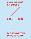 Buchcover Die Schweizer Druckgrafik / L´Art Imprimé en Suisse 2004 - 2007