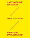 Buchcover L´Art Imprimé en Suisse / Prints in Switzerland 2007 - 2010