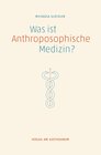Buchcover Was ist anthroposophische Medizin?