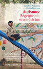 Buchcover Autismus: Begegne mir, so wie ich bin