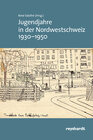Buchcover Jugendjahre in der Nordwestschweiz 1930–1950