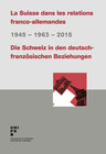 Buchcover La Suisse dans les relations franco-allemandes / Die Schweiz in den deutsch-französischen Beziehungen