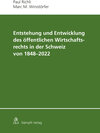 Buchcover Entstehung und Entwicklung des öffentlichen Wirtschaftsrechts in der Schweiz von 1848 - 2022