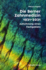 Buchcover Die Berner Zahnmedizin 1921-2021