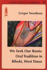 Buchcover We Seek Our Roots: Oral Tradition in Biboki, West Timor