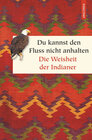 Buchcover Du kannst den Fluss nicht anhalten. Weisheiten der Indianer